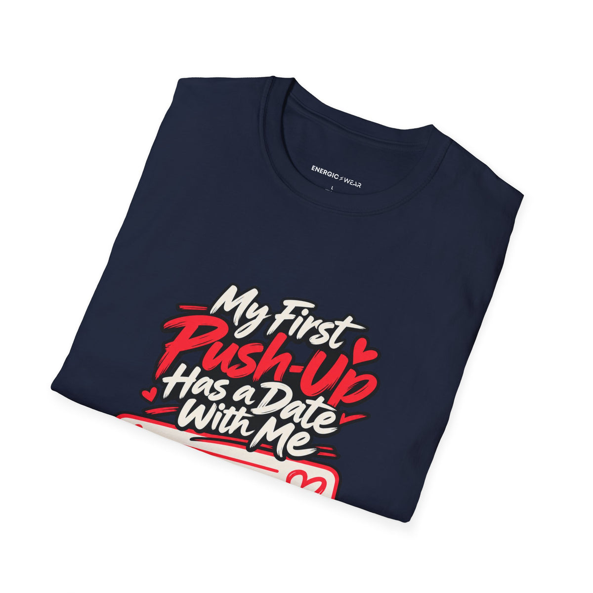 Graphic fitness T-shirt featuring the "My First Push-Up Has a Date with Me" design.