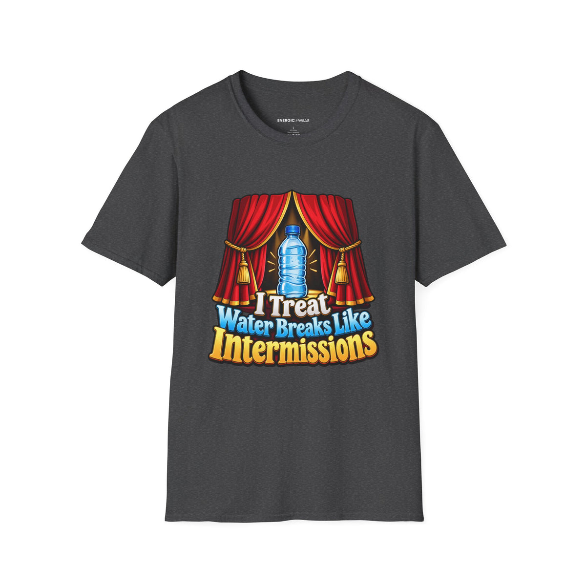 Graphic fitness T-shirt featuring the "I Treat Water Breaks Like Intermissions" design.