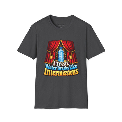 Graphic fitness T-shirt featuring the "I Treat Water Breaks Like Intermissions" design.