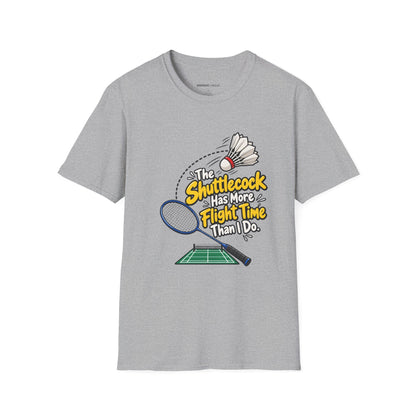 The Shuttlecock Has More Flight Time Than I Do T-Shirt