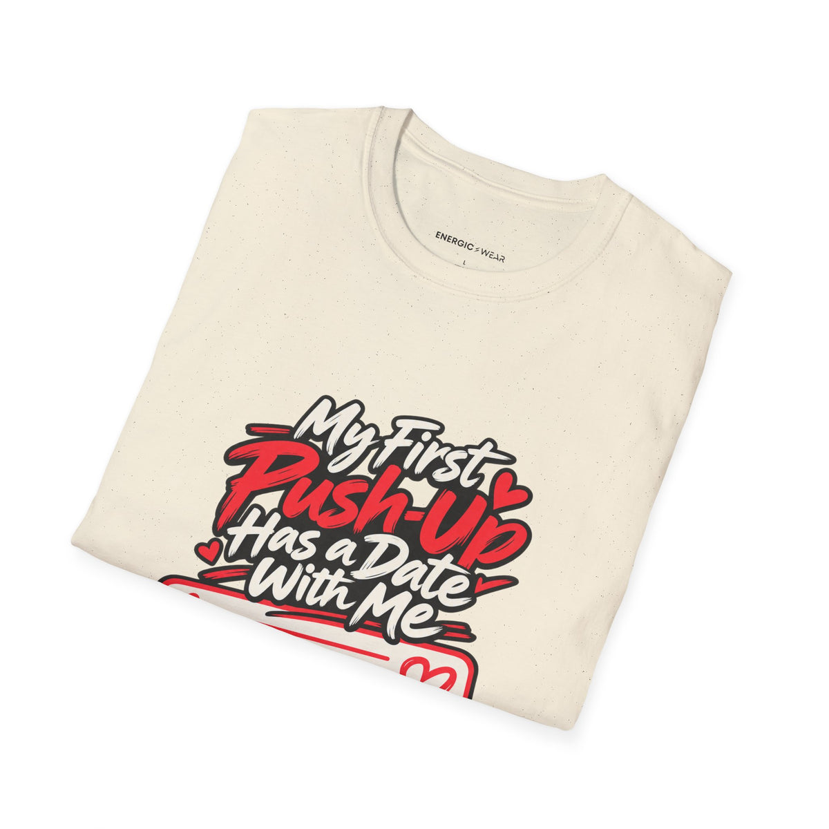 Graphic fitness T-shirt featuring the "My First Push-Up Has a Date with Me" design.
