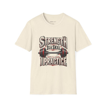 Graphic fitness T-shirt featuring the "Strength Is a Skill I Practice" design.
