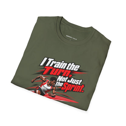 I Train the Turn Not Just the Sprint T-Shirt
