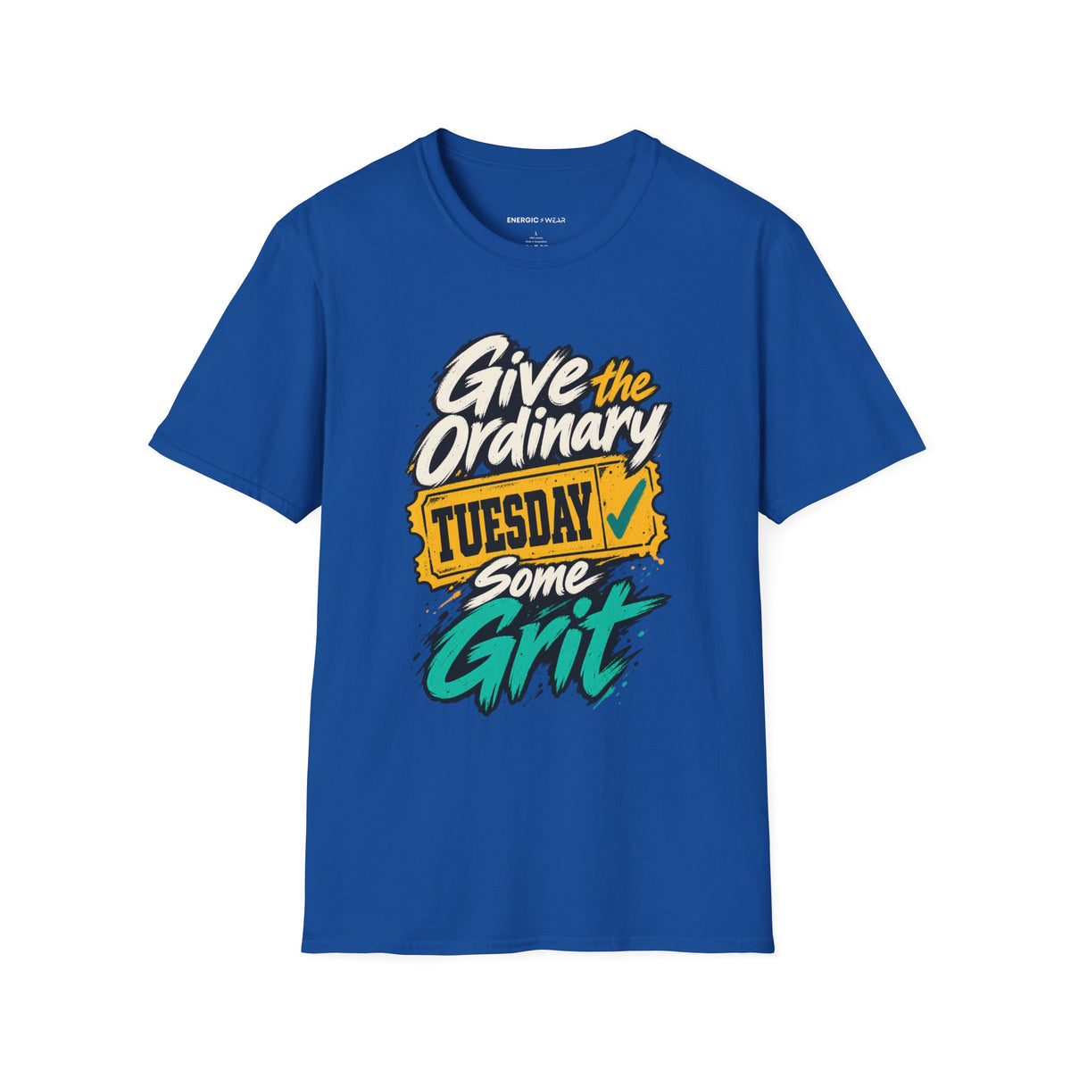Graphic fitness T-shirt featuring the "Give the Ordinary Tuesday Some Grit" design.