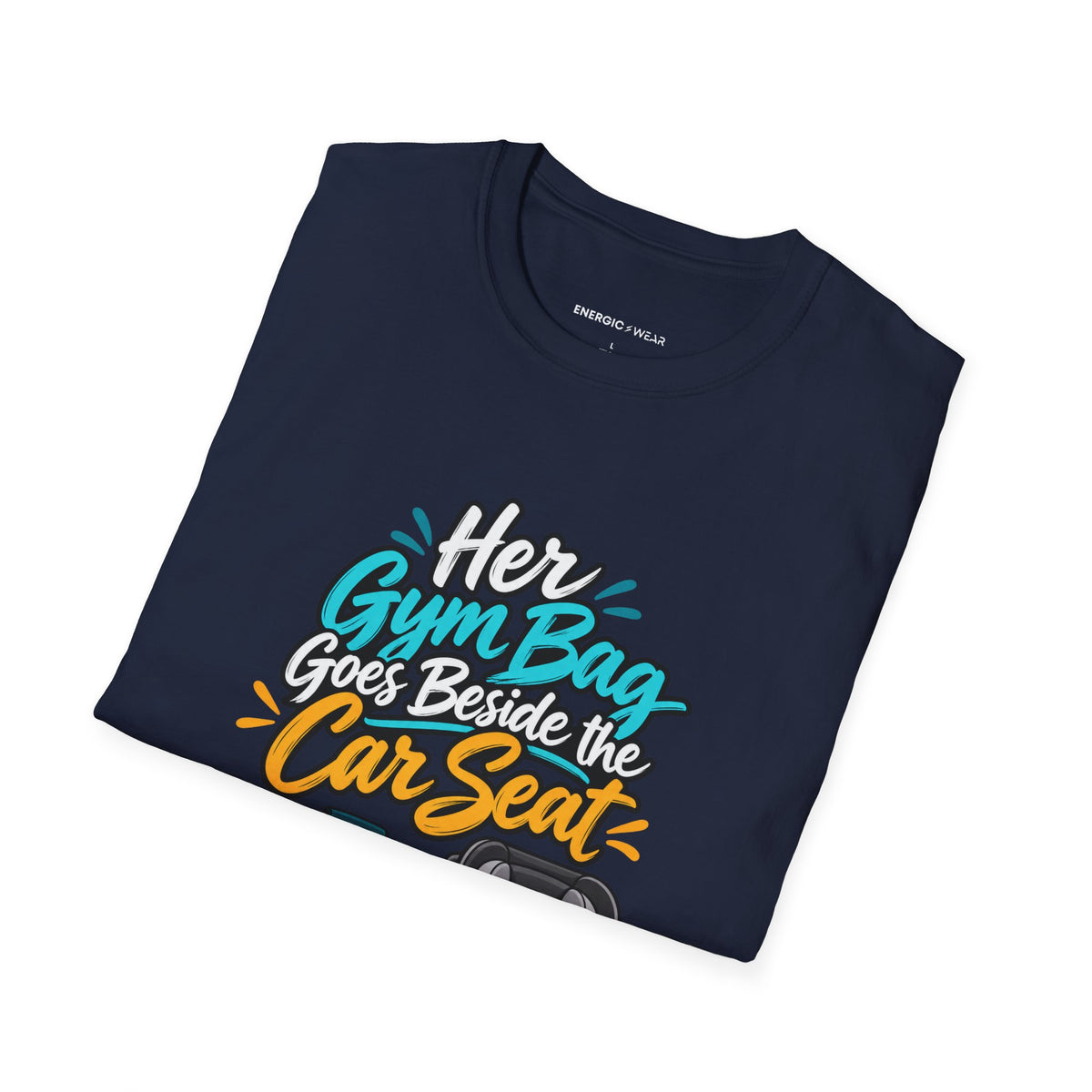 Graphic fitness T-shirt featuring the "Her Gym Bag Goes Beside the Car Seat" design.