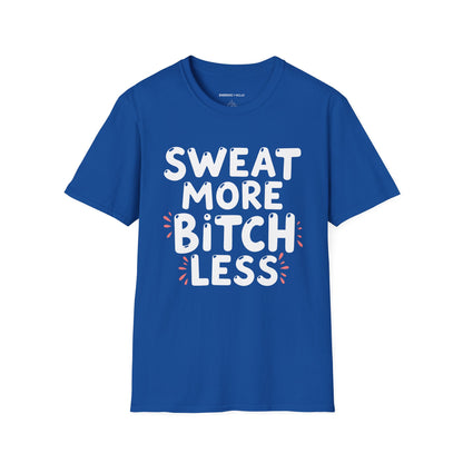 Sweat More Bitch Less! TShirt – Funny Gym Workout Tee