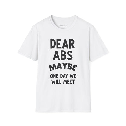 Dear Abs Maybe One Day We Will Meet - Funny Workout Tee