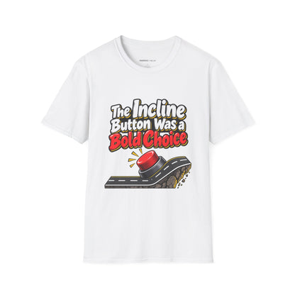 Graphic fitness T-shirt featuring the "The Incline Button Was a Bold Choice" design.