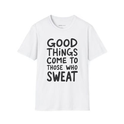 Good Things Come To Those Who Sweat! Motivational Fitness Tee