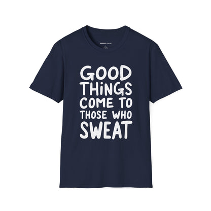 Good Things Come To Those Who Sweat! Motivational Fitness Tee