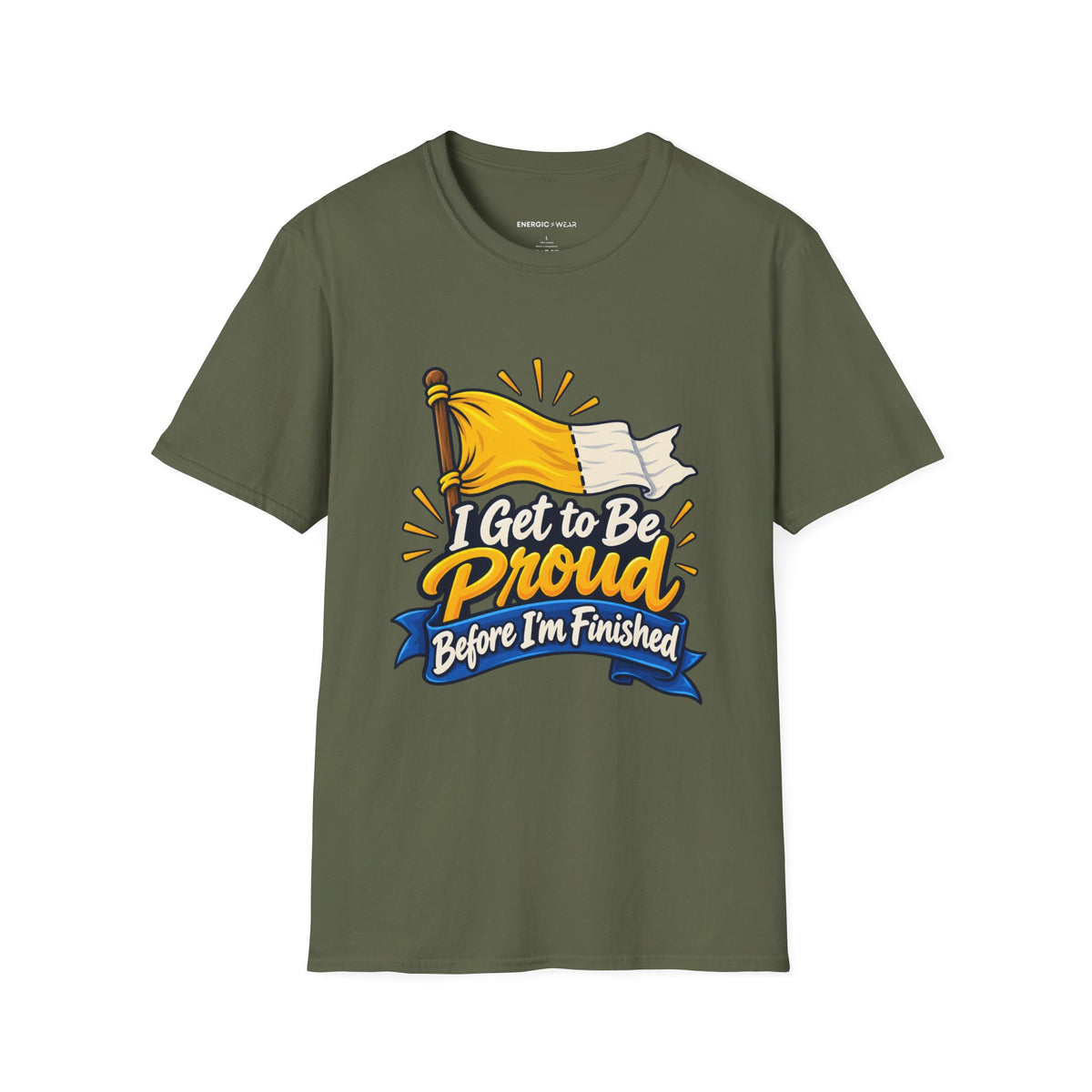 Graphic fitness T-shirt featuring the "I Get to Be Proud Before I'm Finished" design.