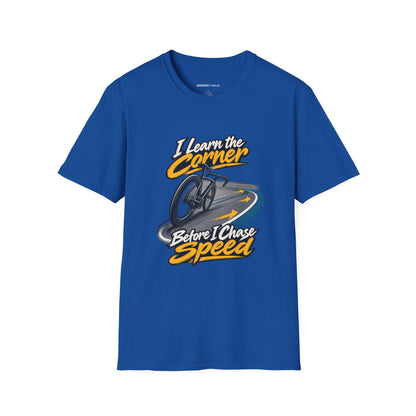 I Learn the Corner Before I Chase Speed T-Shirt