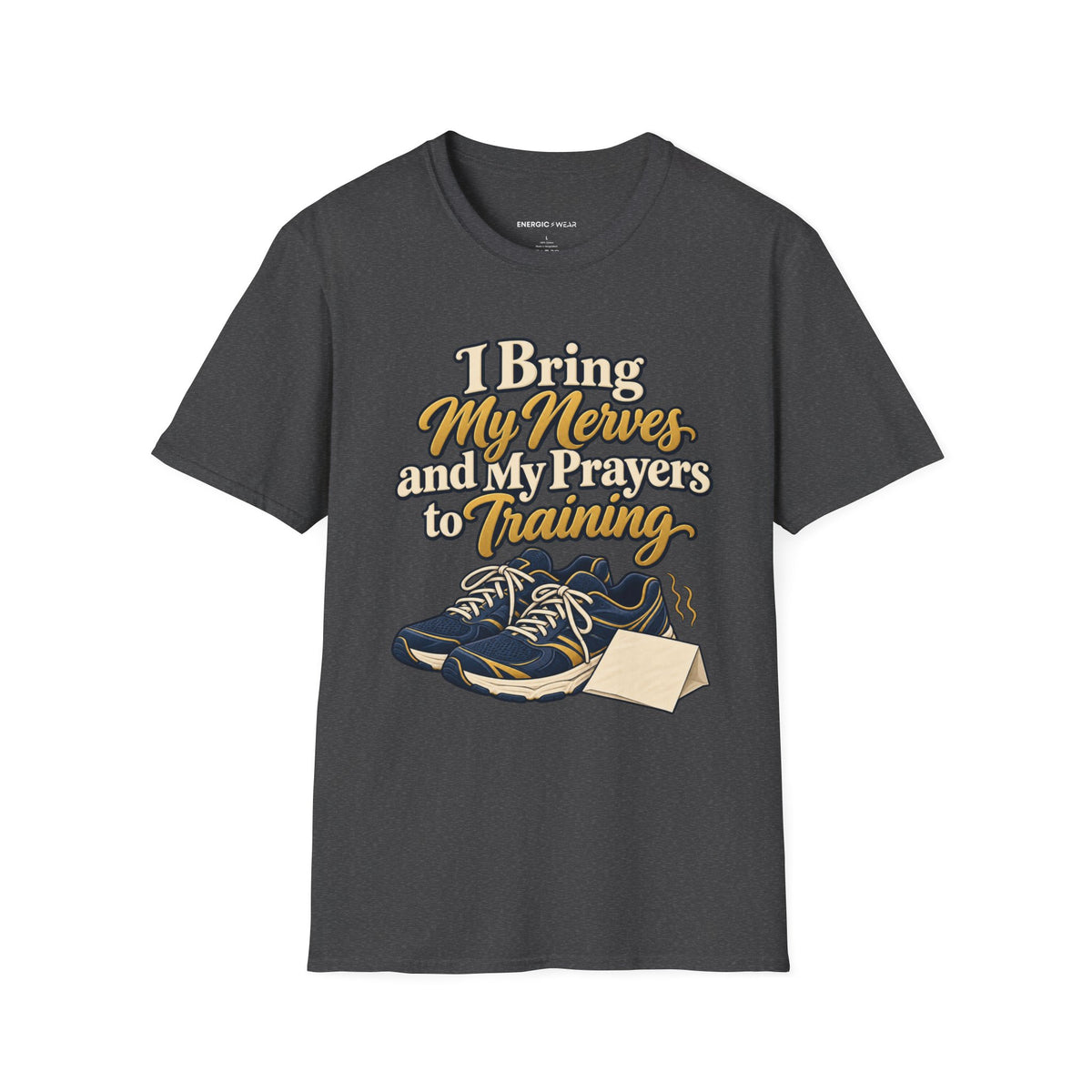 Graphic fitness T-shirt featuring the "I Bring My Nerves and Prayers to Training" design.