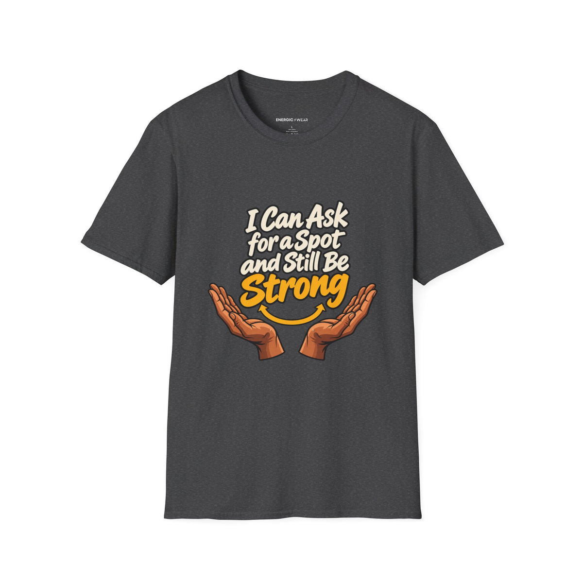 Graphic fitness T-shirt featuring the "I Can Ask for a Spot and Still Be Strong" design.