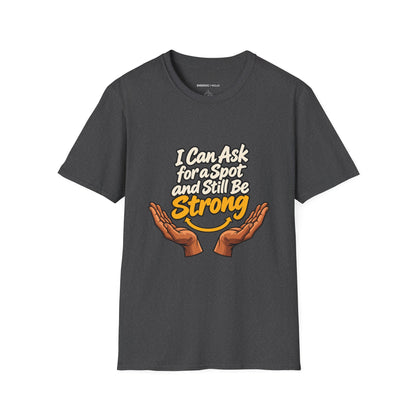 Graphic fitness T-shirt featuring the "I Can Ask for a Spot and Still Be Strong" design.