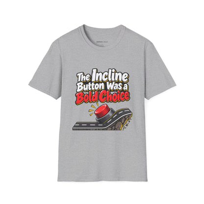 Graphic fitness T-shirt featuring the "The Incline Button Was a Bold Choice" design.