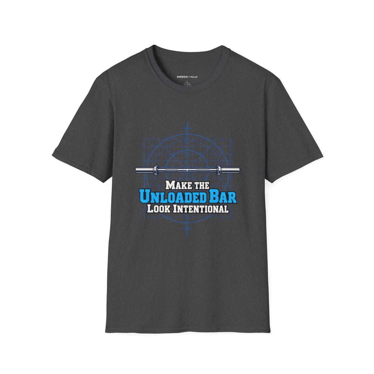 Graphic fitness T-shirt featuring the "Make the Unloaded Bar Look Intentional" design.