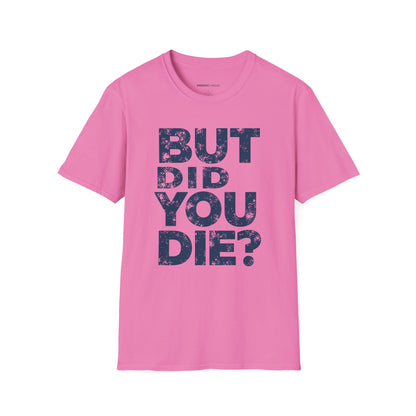 But Did You Die - Funny Gym Workout Tee