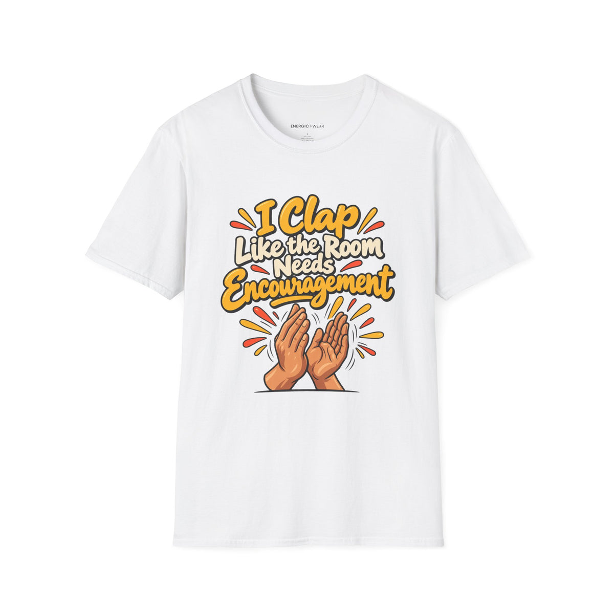 Graphic fitness T-shirt featuring the "I Clap Like the Room Needs Encouragement" design.