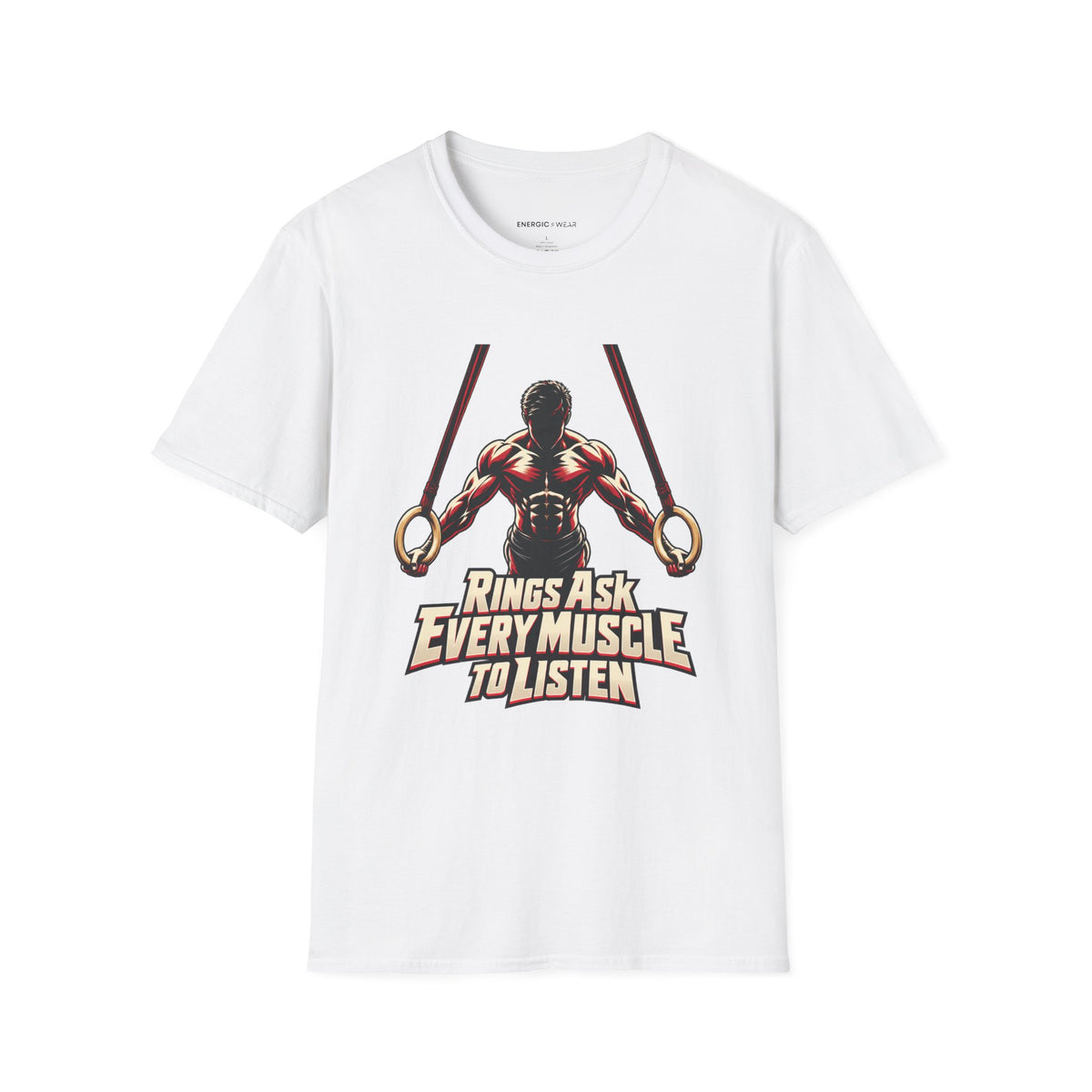 Graphic fitness T-shirt featuring the "Rings Ask Every Muscle to Listen" design.