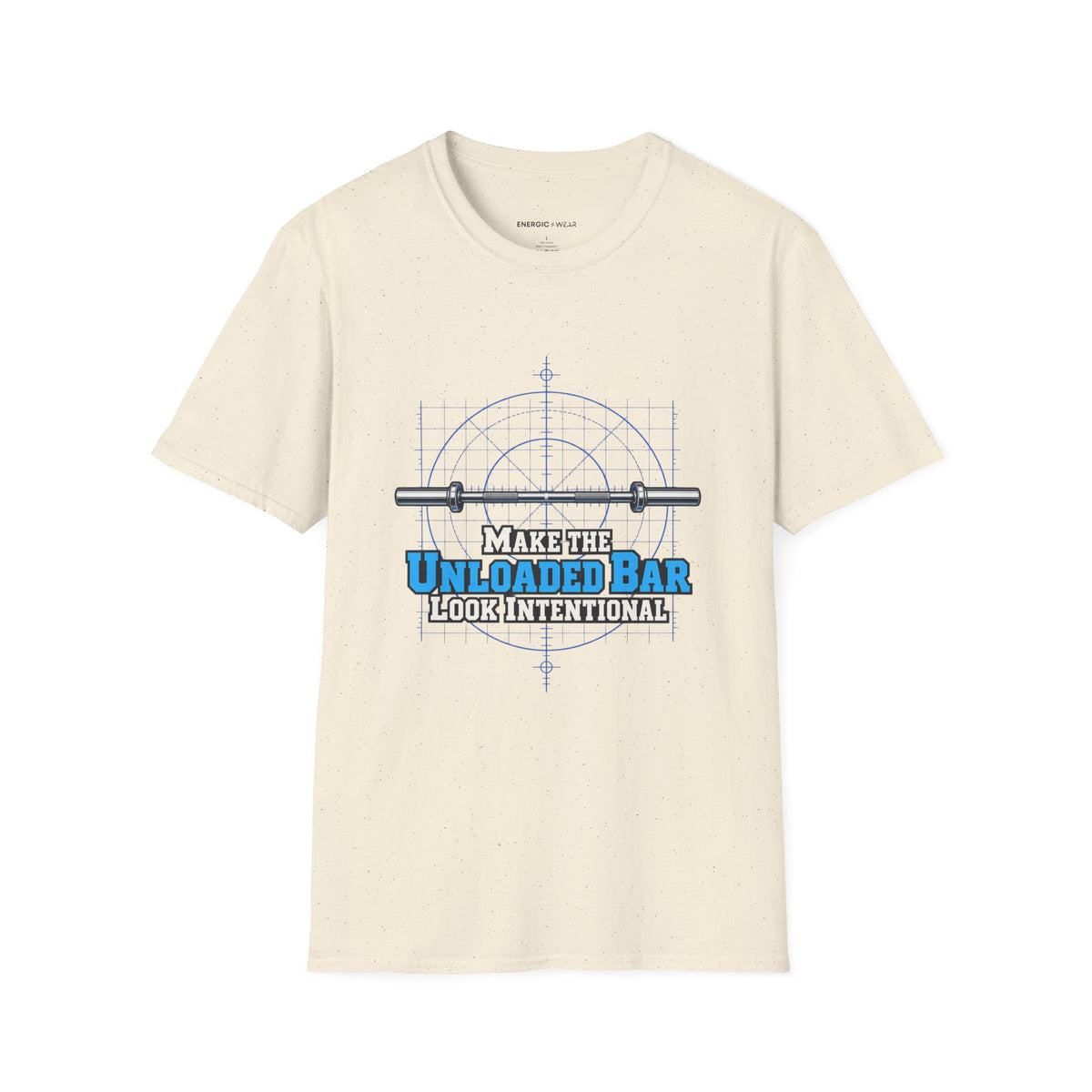 Graphic fitness T-shirt featuring the "Make the Unloaded Bar Look Intentional" design.