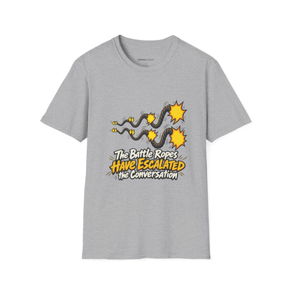 Graphic fitness T-shirt featuring the "The Battle Ropes Have Escalated the Conversation" design.