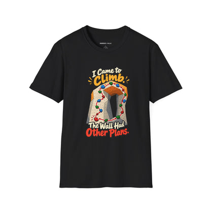 I Came to Climb the Wall Had Other Plans T-Shirt