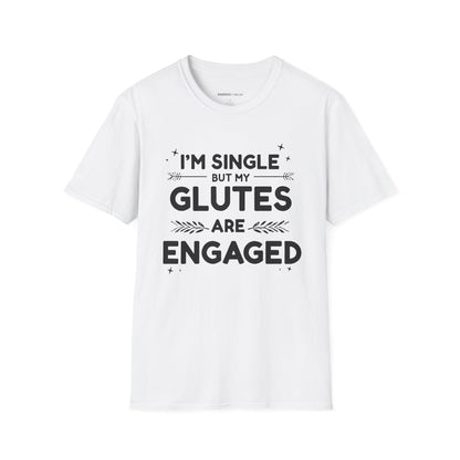 Im Single But My Glutes Are Engaged ! Funny Fitness Shirt