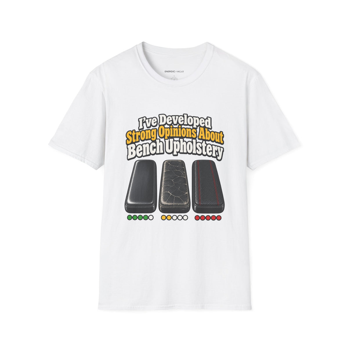 Graphic fitness T-shirt featuring the "I ve Developed Strong Opinions About Bench Upholstery" design.