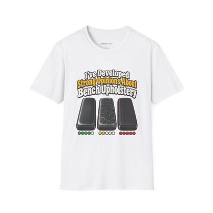 Graphic fitness T-shirt featuring the "I ve Developed Strong Opinions About Bench Upholstery" design.