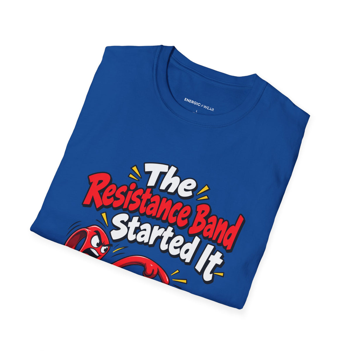 Graphic fitness T-shirt featuring the "The Resistance Band Started It" design.