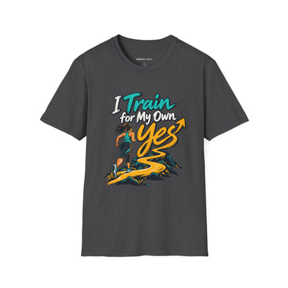 Graphic fitness T-shirt featuring the "I Train for My Own Yes" design.