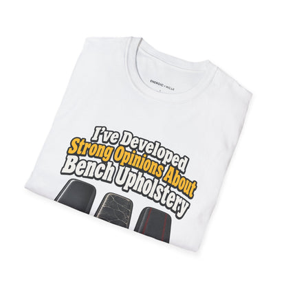 Graphic fitness T-shirt featuring the "I ve Developed Strong Opinions About Bench Upholstery" design.