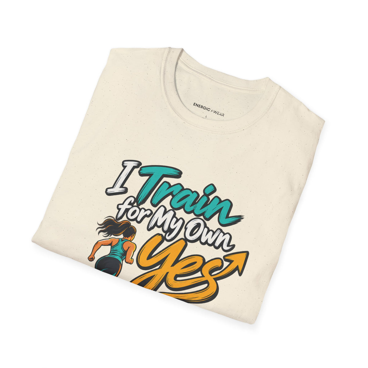 Graphic fitness T-shirt featuring the "I Train for My Own Yes" design.