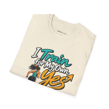 Graphic fitness T-shirt featuring the "I Train for My Own Yes" design.