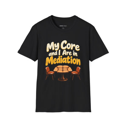 Graphic fitness T-shirt featuring the "My Core and I Are in Mediation" design.