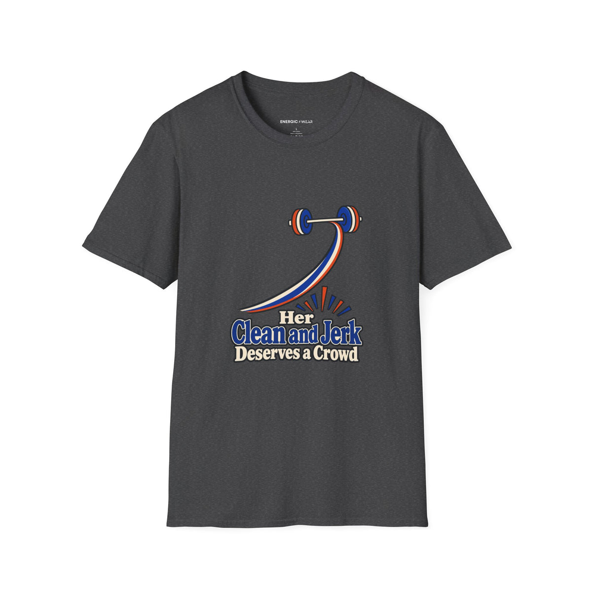 Graphic fitness T-shirt featuring the "Her Clean and Jerk Deserves a Crowd" design.
