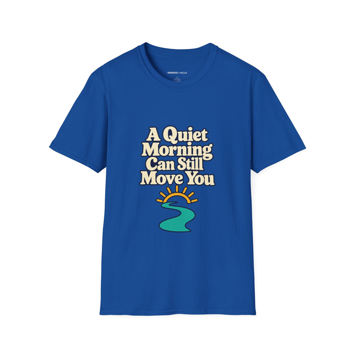 Graphic fitness T-shirt featuring the "A Quiet Morning Can Still Move You" design.