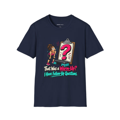 That Was a Warm-Up I Have Follow-Up Questions T-Shirt