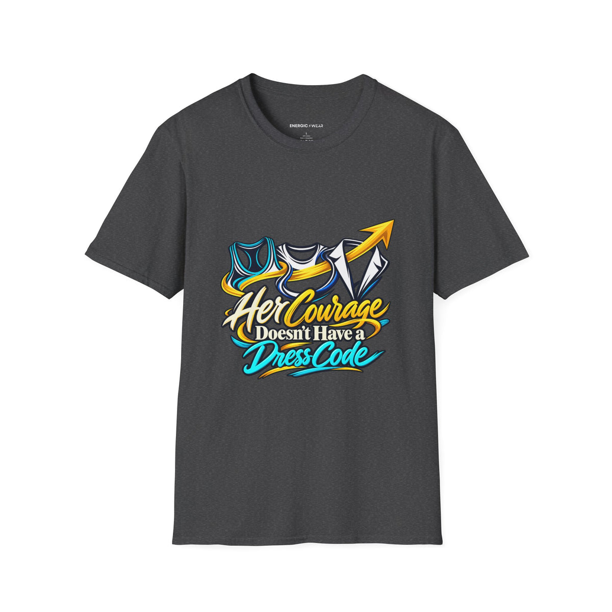 Graphic fitness T-shirt featuring the "Her Courage Doesn t Have a Dress Code" design.