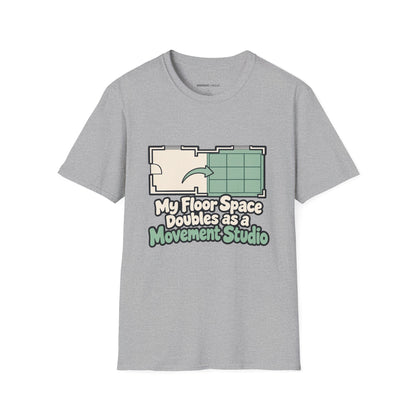 Graphic fitness T-shirt featuring the "My Floor Space Doubles as a Movement Studio" design.