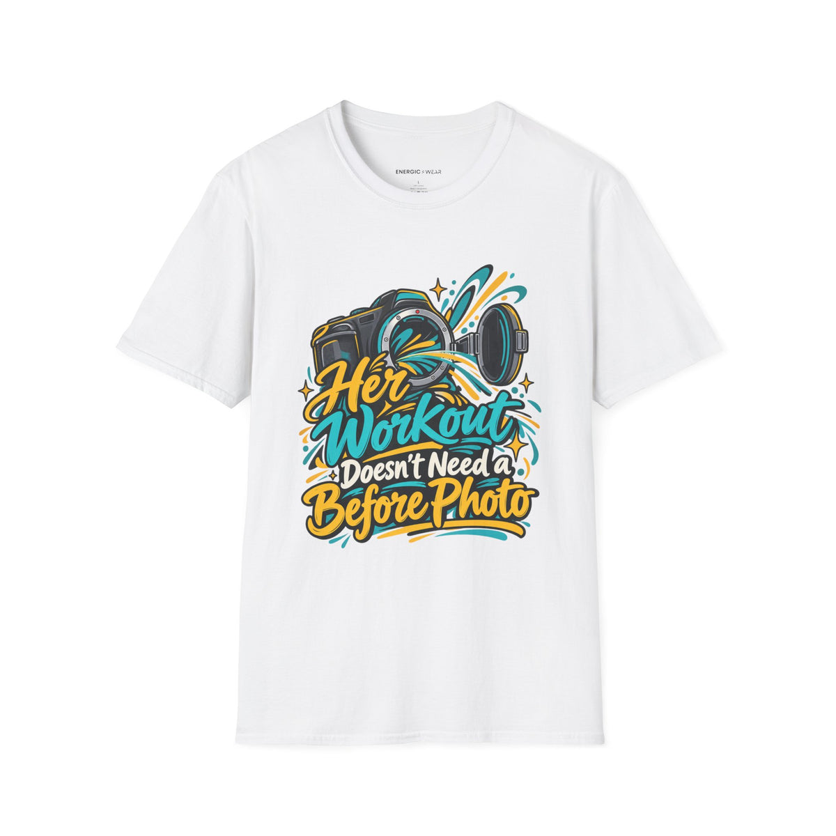 Graphic fitness T-shirt featuring the "Her Workout Doesn't Need a Before Photo" design.