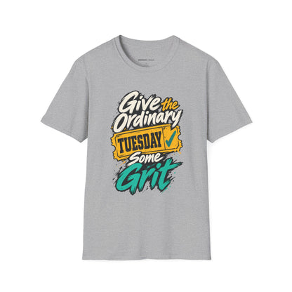 Graphic fitness T-shirt featuring the "Give the Ordinary Tuesday Some Grit" design.