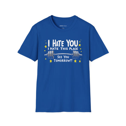 I hate you I hate this place See you tomorrow! Motivational Gym Tee