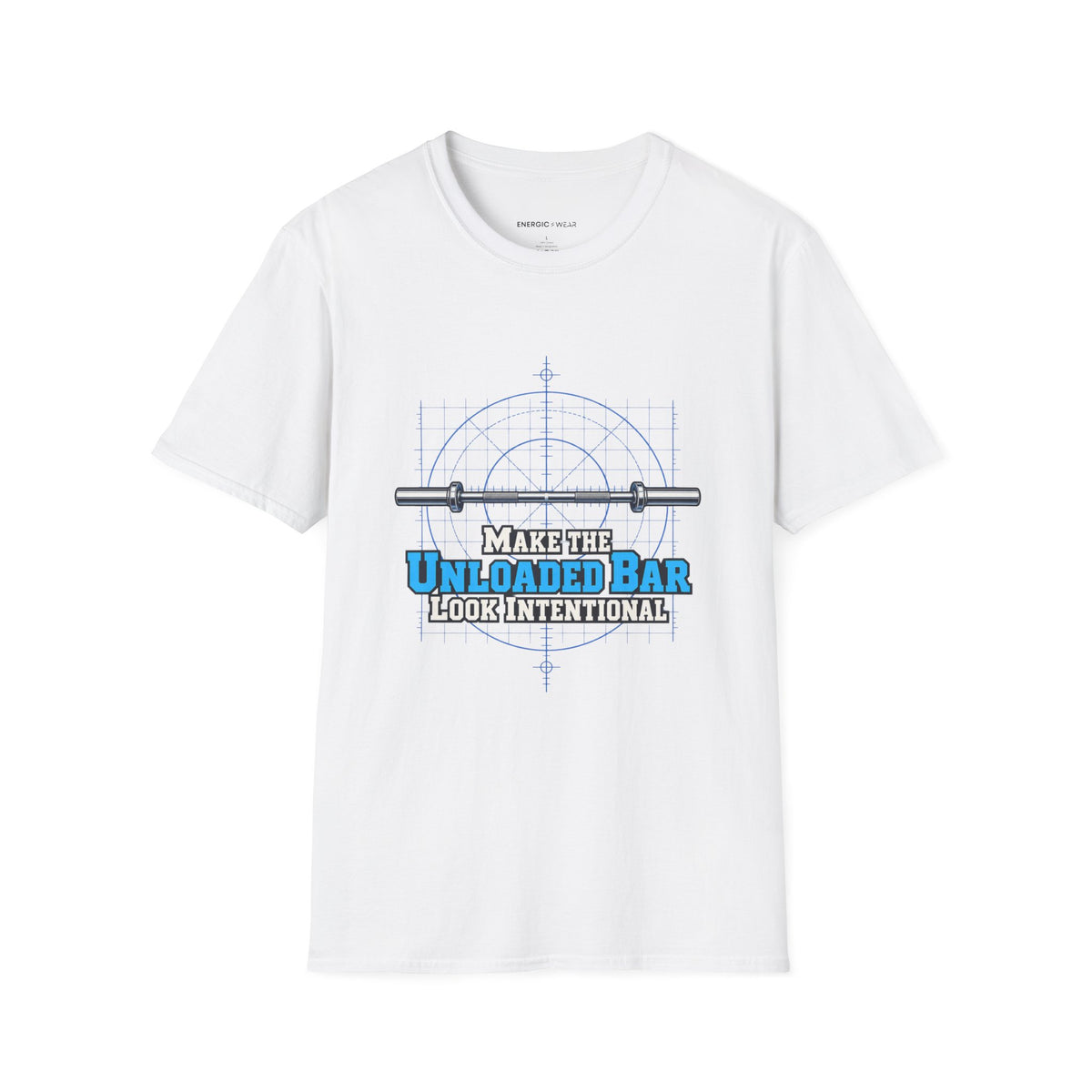 Graphic fitness T-shirt featuring the "Make the Unloaded Bar Look Intentional" design.