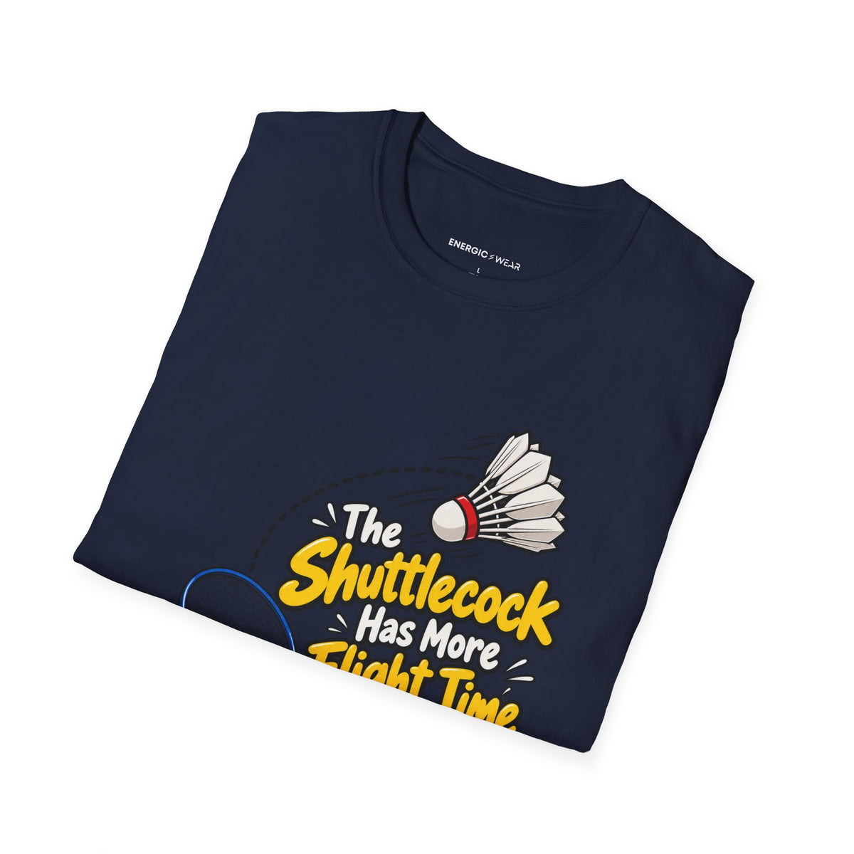 The Shuttlecock Has More Flight Time Than I Do T-Shirt