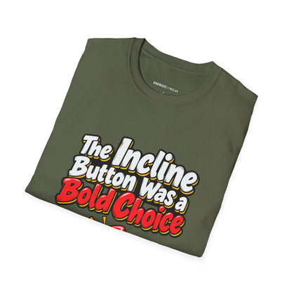 Graphic fitness T-shirt featuring the "The Incline Button Was a Bold Choice" design.