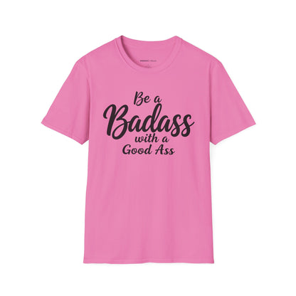 Be A Bad*ss With A Good *ss - Funny Tee