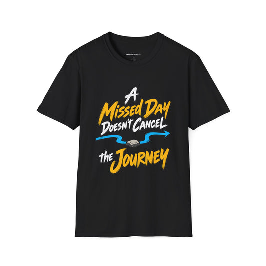 Graphic fitness T-shirt featuring the "A Missed Day Doesn t Cancel the Journey" design.