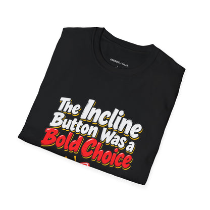 Graphic fitness T-shirt featuring the "The Incline Button Was a Bold Choice" design.